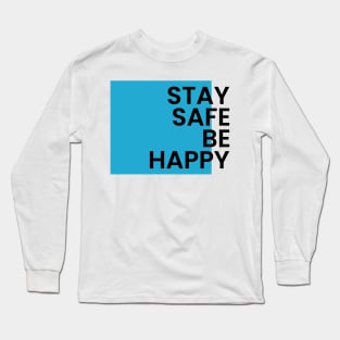 Stay safe be happy Long Sleeve T-Shirt